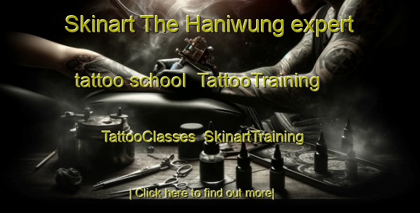 Skinart The Haniwung expert tattoo school | TattooTraining | TattooClasses | SkinartTraining-Indonesia