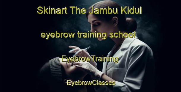 Skinart The Jambu Kidul eyebrow training school | EyebrowTraining | EyebrowClasses | SkinartTraining-Indonesia