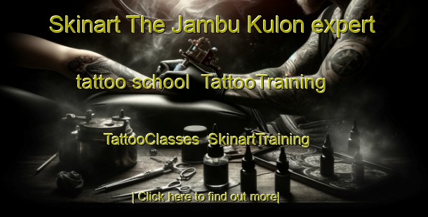 Skinart The Jambu Kulon expert tattoo school | TattooTraining | TattooClasses | SkinartTraining-Indonesia