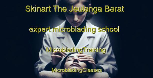 Skinart The Jeulanga Barat expert microblading school | #MicrobladingTraining #MicrobladingClasses #SkinartTraining-Indonesia