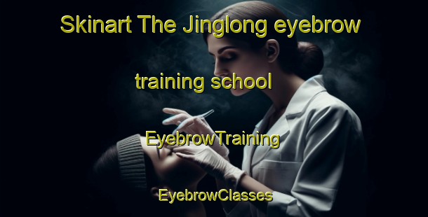Skinart The Jinglong eyebrow training school | EyebrowTraining | EyebrowClasses | SkinartTraining-Indonesia