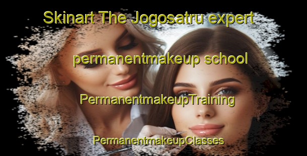 Skinart The Jogosatru expert permanentmakeup school | PermanentmakeupTraining | PermanentmakeupClasses | SkinartTraining-Indonesia