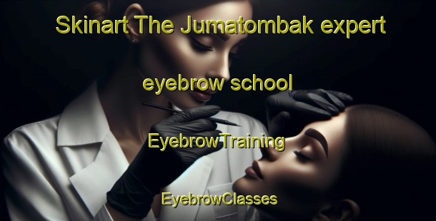 Skinart The Jumatombak expert eyebrow school | EyebrowTraining | EyebrowClasses | SkinartTraining-Indonesia