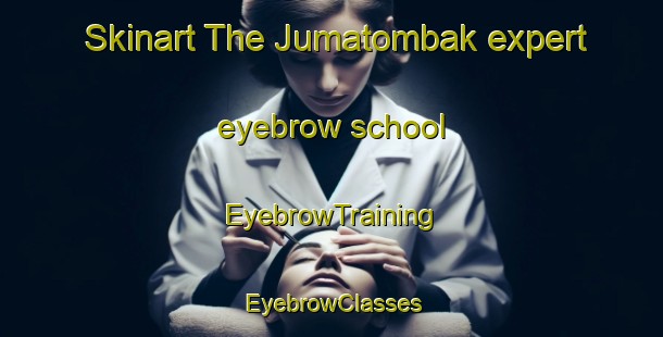 Skinart The Jumatombak expert eyebrow school | EyebrowTraining | EyebrowClasses | SkinartTraining-Indonesia