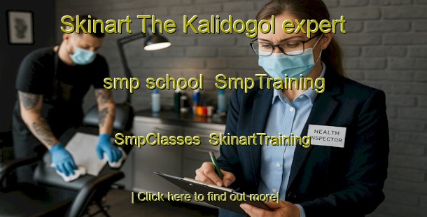 Skinart The Kalidogol expert smp school | SmpTraining | SmpClasses | SkinartTraining-Indonesia