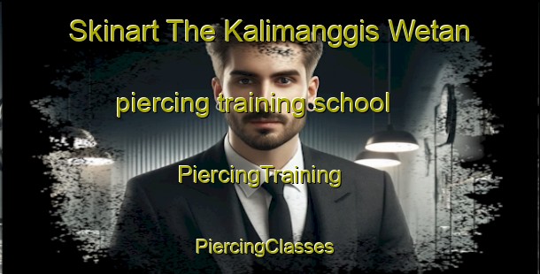 Skinart The Kalimanggis Wetan piercing training school | PiercingTraining | PiercingClasses | SkinartTraining-Indonesia