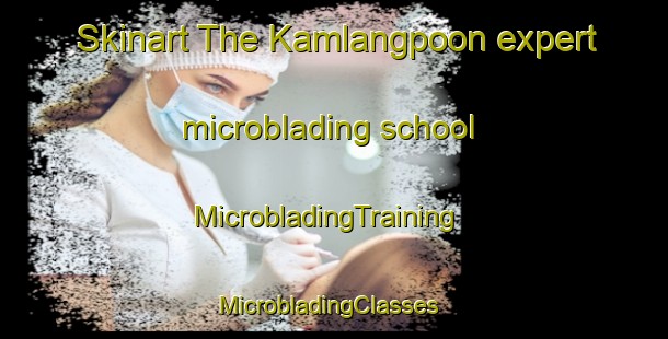 Skinart The Kamlangpoon expert microblading school | MicrobladingTraining | MicrobladingClasses | SkinartTraining-Indonesia
