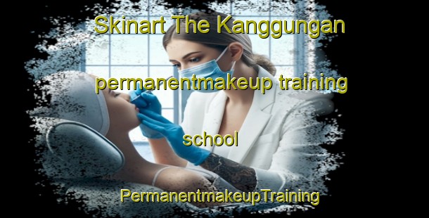Skinart The Kanggungan permanentmakeup training school | PermanentmakeupTraining | PermanentmakeupClasses | SkinartTraining-Indonesia