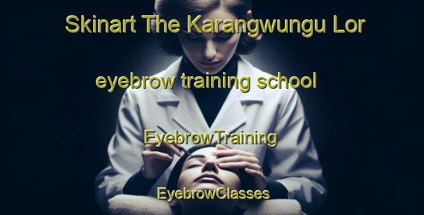 Skinart The Karangwungu Lor eyebrow training school | EyebrowTraining | EyebrowClasses | SkinartTraining-Indonesia