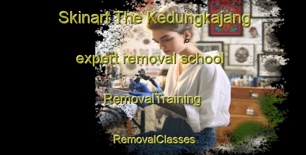 Skinart The Kedungkajang expert removal school | RemovalTraining | RemovalClasses | SkinartTraining-Indonesia