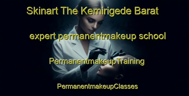 Skinart The Kemirigede Barat expert permanentmakeup school | PermanentmakeupTraining | PermanentmakeupClasses | SkinartTraining-Indonesia