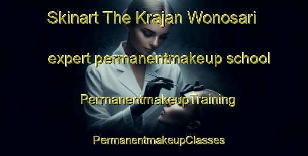 Skinart The Krajan Wonosari expert permanentmakeup school | PermanentmakeupTraining | PermanentmakeupClasses | SkinartTraining-Indonesia