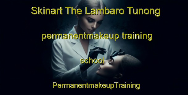 Skinart The Lambaro Tunong permanentmakeup training school | PermanentmakeupTraining | PermanentmakeupClasses | SkinartTraining-Indonesia