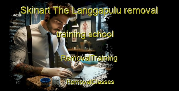 Skinart The Langgapulu removal training school | RemovalTraining | RemovalClasses | SkinartTraining-Indonesia