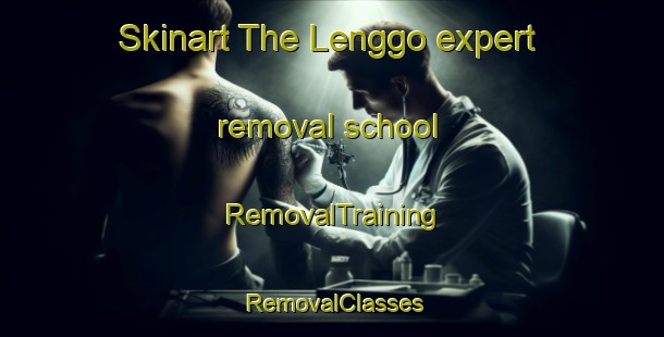 Skinart The Lenggo expert removal school | RemovalTraining | RemovalClasses | SkinartTraining-Indonesia