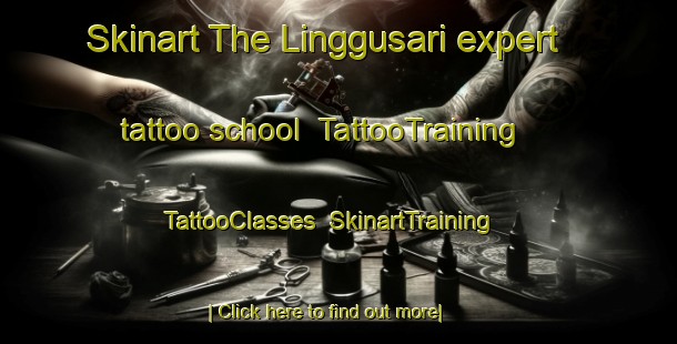 Skinart The Linggusari expert tattoo school | TattooTraining | TattooClasses | SkinartTraining-Indonesia