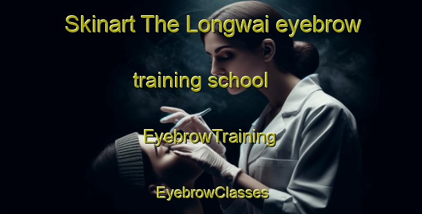 Skinart The Longwai eyebrow training school | EyebrowTraining | EyebrowClasses | SkinartTraining-Indonesia