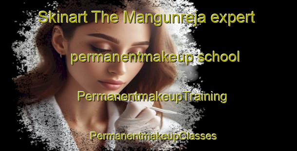 Skinart The Mangunreja expert permanentmakeup school | PermanentmakeupTraining | PermanentmakeupClasses | SkinartTraining-Indonesia