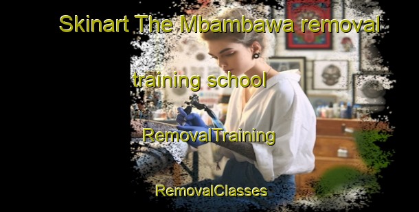 Skinart The Mbambawa removal training school | RemovalTraining | RemovalClasses | SkinartTraining-Indonesia