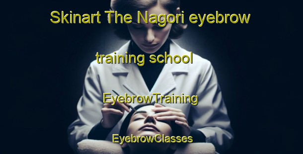 Skinart The Nagori eyebrow training school | EyebrowTraining | EyebrowClasses | SkinartTraining-Indonesia