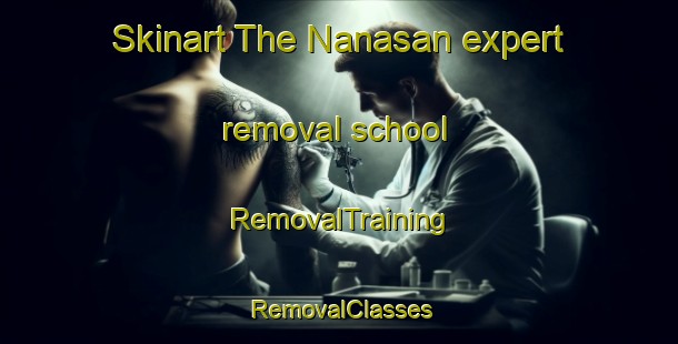 Skinart The Nanasan expert removal school | RemovalTraining | RemovalClasses | SkinartTraining-Indonesia