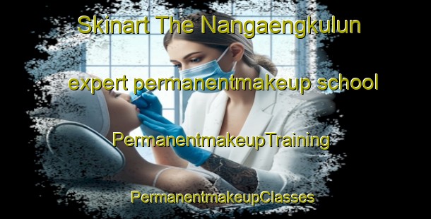 Skinart The Nangaengkulun expert permanentmakeup school | PermanentmakeupTraining | PermanentmakeupClasses | SkinartTraining-Indonesia