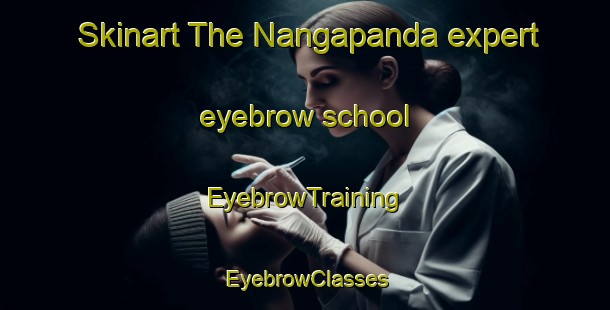 Skinart The Nangapanda expert eyebrow school | EyebrowTraining | EyebrowClasses | SkinartTraining-Indonesia