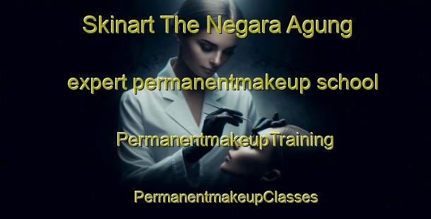 Skinart The Negara Agung expert permanentmakeup school | #PermanentmakeupTraining #PermanentmakeupClasses #SkinartTraining-Indonesia