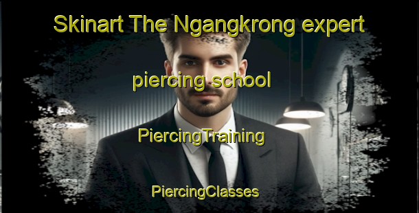 Skinart The Ngangkrong expert piercing school | PiercingTraining | PiercingClasses | SkinartTraining-Indonesia