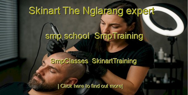Skinart The Nglarang expert smp school | SmpTraining | SmpClasses | SkinartTraining-Indonesia