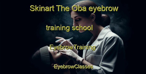 Skinart The Oba eyebrow training school | EyebrowTraining | EyebrowClasses | SkinartTraining-Indonesia