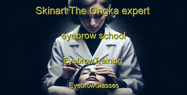 Skinart The Ongka expert eyebrow school | EyebrowTraining | EyebrowClasses | SkinartTraining-Indonesia
