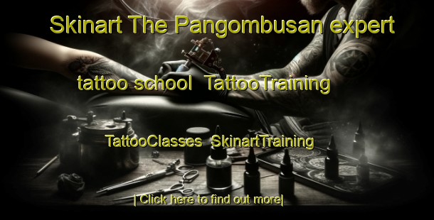 Skinart The Pangombusan expert tattoo school | TattooTraining | TattooClasses | SkinartTraining-Indonesia