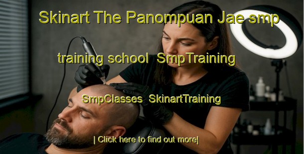 Skinart The Panompuan Jae smp training school | SmpTraining | SmpClasses | SkinartTraining-Indonesia