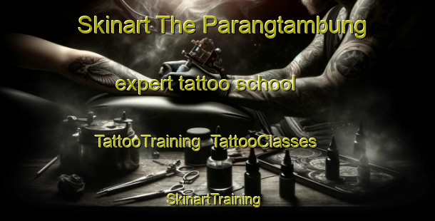 Skinart The Parangtambung expert tattoo school | TattooTraining | TattooClasses | SkinartTraining-Indonesia