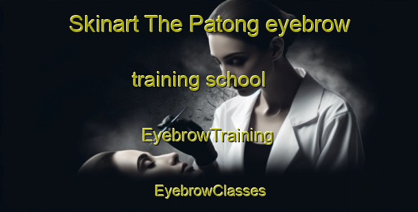 Skinart The Patong eyebrow training school | EyebrowTraining | EyebrowClasses | SkinartTraining-Indonesia