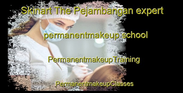 Skinart The Pejambangan expert permanentmakeup school | PermanentmakeupTraining | PermanentmakeupClasses | SkinartTraining-Indonesia