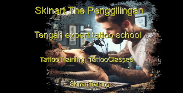 Skinart The Penggilingan Tengah expert tattoo school | TattooTraining | TattooClasses | SkinartTraining-Indonesia
