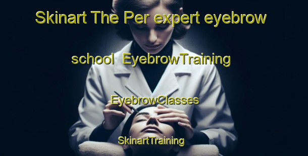 Skinart The Per expert eyebrow school | EyebrowTraining | EyebrowClasses | SkinartTraining-Indonesia