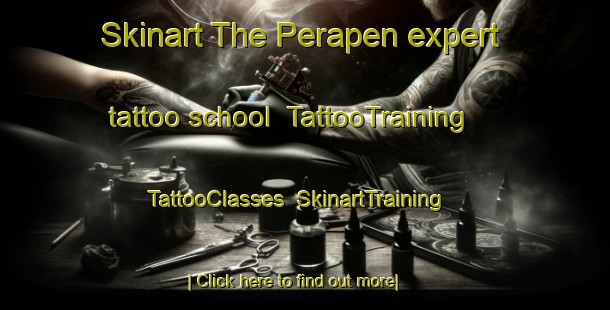 Skinart The Perapen expert tattoo school | TattooTraining | TattooClasses | SkinartTraining-Indonesia