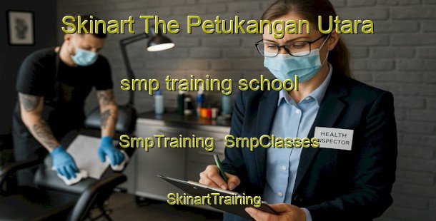 Skinart The Petukangan Utara smp training school | SmpTraining | SmpClasses | SkinartTraining-Indonesia