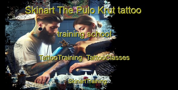 Skinart The Pulo Krut tattoo training school | TattooTraining | TattooClasses | SkinartTraining-Indonesia