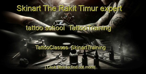 Skinart The Rakit Timur expert tattoo school | TattooTraining | TattooClasses | SkinartTraining-Indonesia