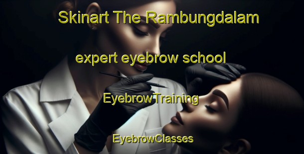 Skinart The Rambungdalam expert eyebrow school | EyebrowTraining | EyebrowClasses | SkinartTraining-Indonesia