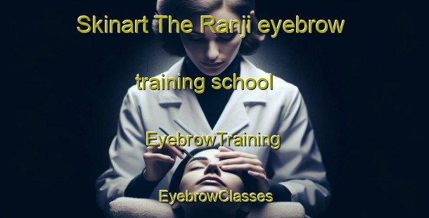 Skinart The Ranji eyebrow training school | EyebrowTraining | EyebrowClasses | SkinartTraining-Indonesia