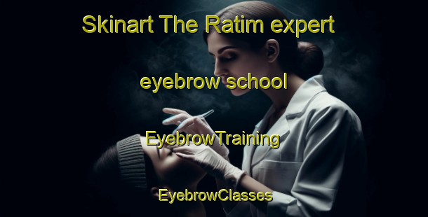 Skinart The Ratim expert eyebrow school | EyebrowTraining | EyebrowClasses | SkinartTraining-Indonesia