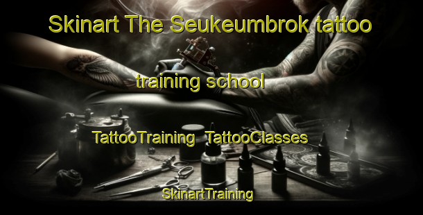 Skinart The Seukeumbrok tattoo training school | TattooTraining | TattooClasses | SkinartTraining-Indonesia