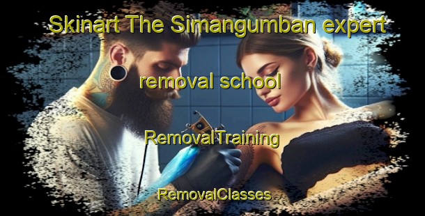 Skinart The Simangumban expert removal school | RemovalTraining | RemovalClasses | SkinartTraining-Indonesia