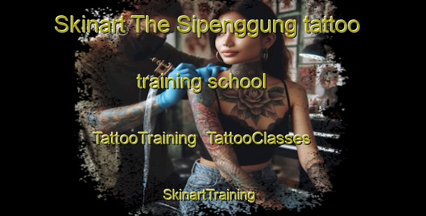 Skinart The Sipenggung tattoo training school | TattooTraining | TattooClasses | SkinartTraining-Indonesia
