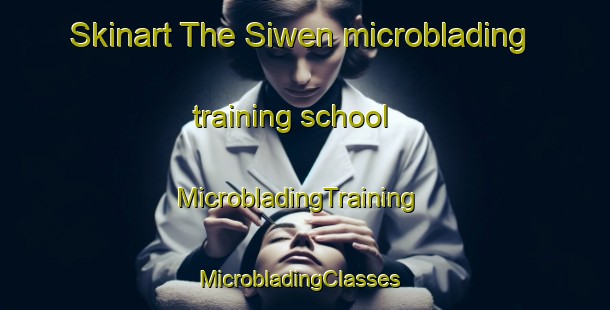 Skinart The Siwen microblading training school | MicrobladingTraining | MicrobladingClasses | SkinartTraining-Indonesia